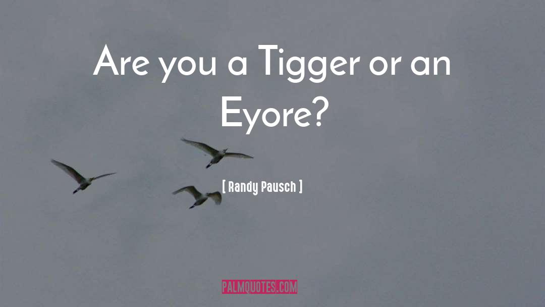 Randy Pausch Quotes: Are you a Tigger or