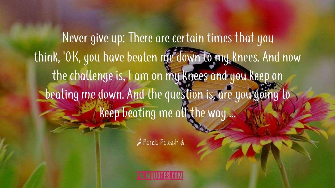 Randy Pausch Quotes: Never give up: There are