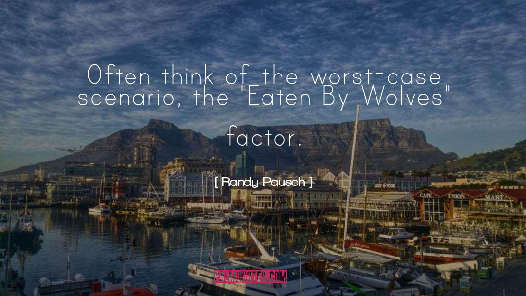 Randy Pausch Quotes: Often think of the worst-case