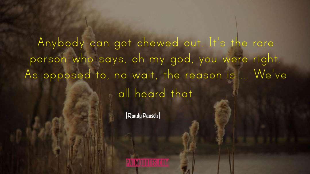 Randy Pausch Quotes: Anybody can get chewed out.