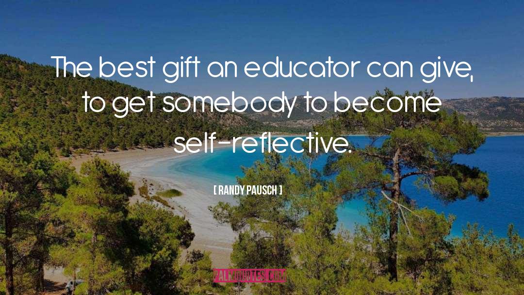 Randy Pausch Quotes: The best gift an educator