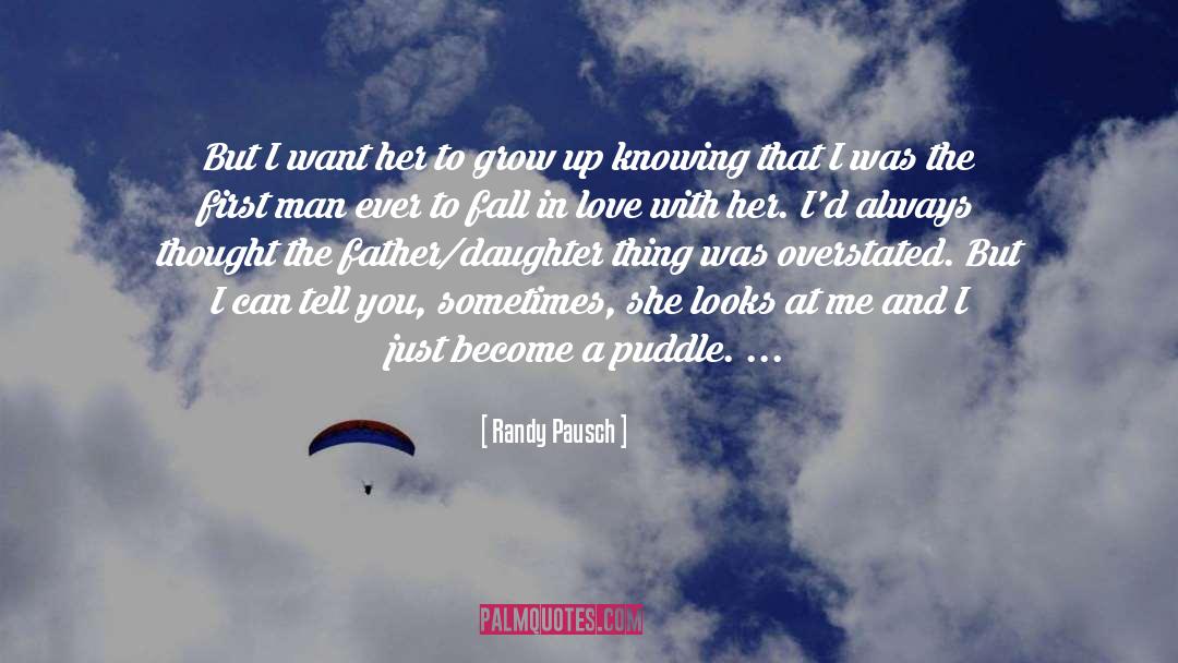 Randy Pausch Quotes: But I want her to