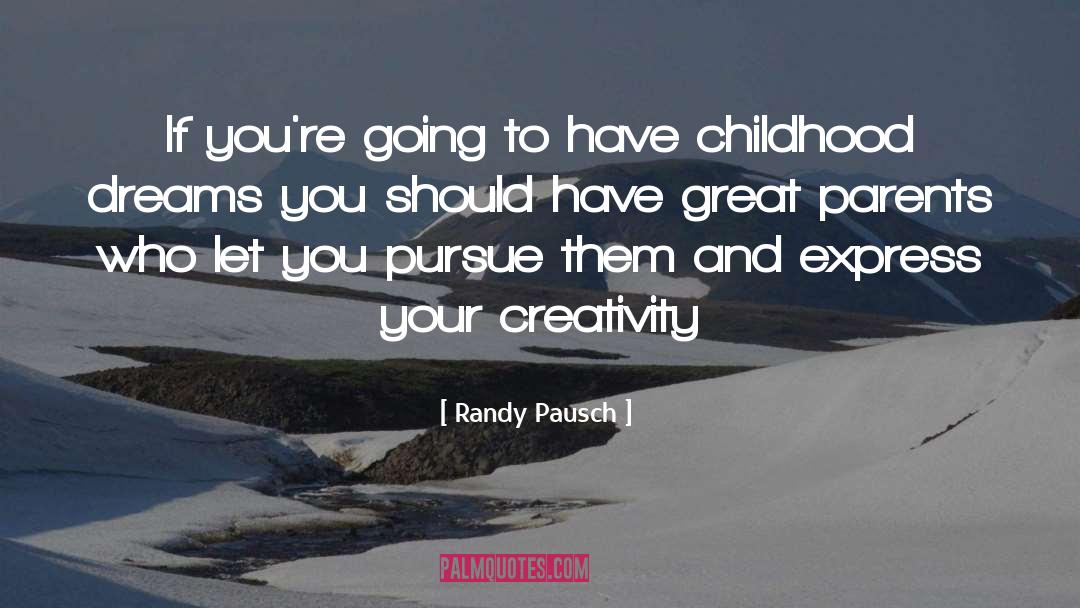 Randy Pausch Quotes: If you're going to have