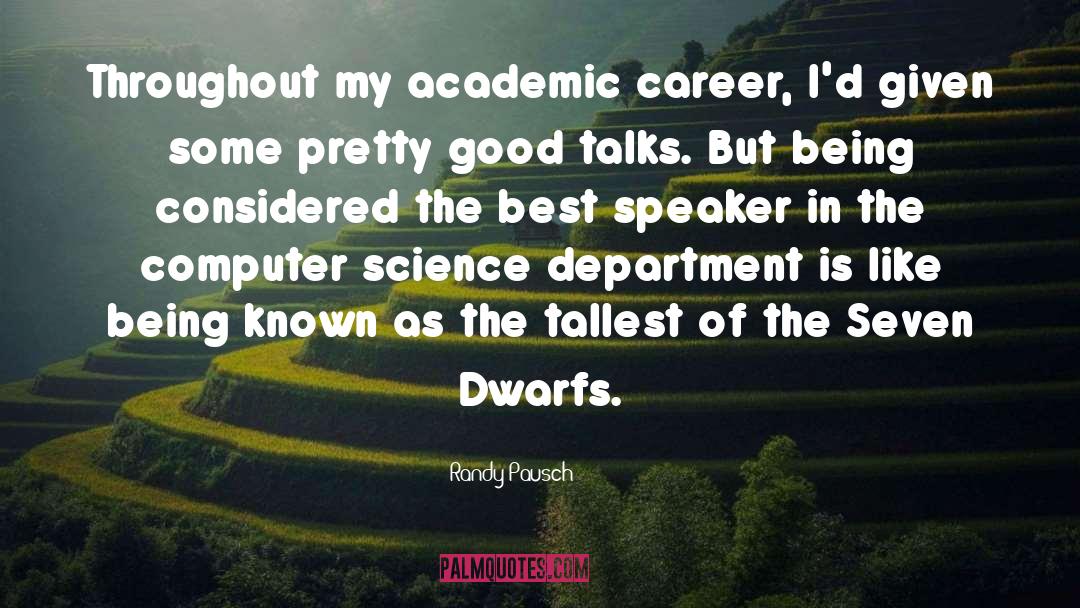 Randy Pausch Quotes: Throughout my academic career, I'd