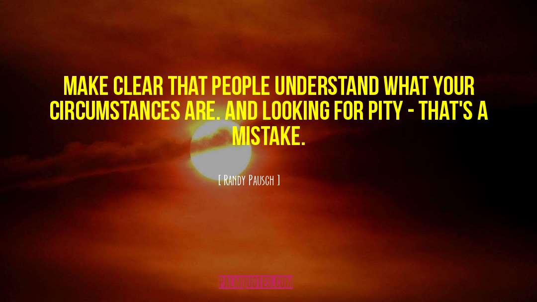 Randy Pausch Quotes: Make clear that people understand