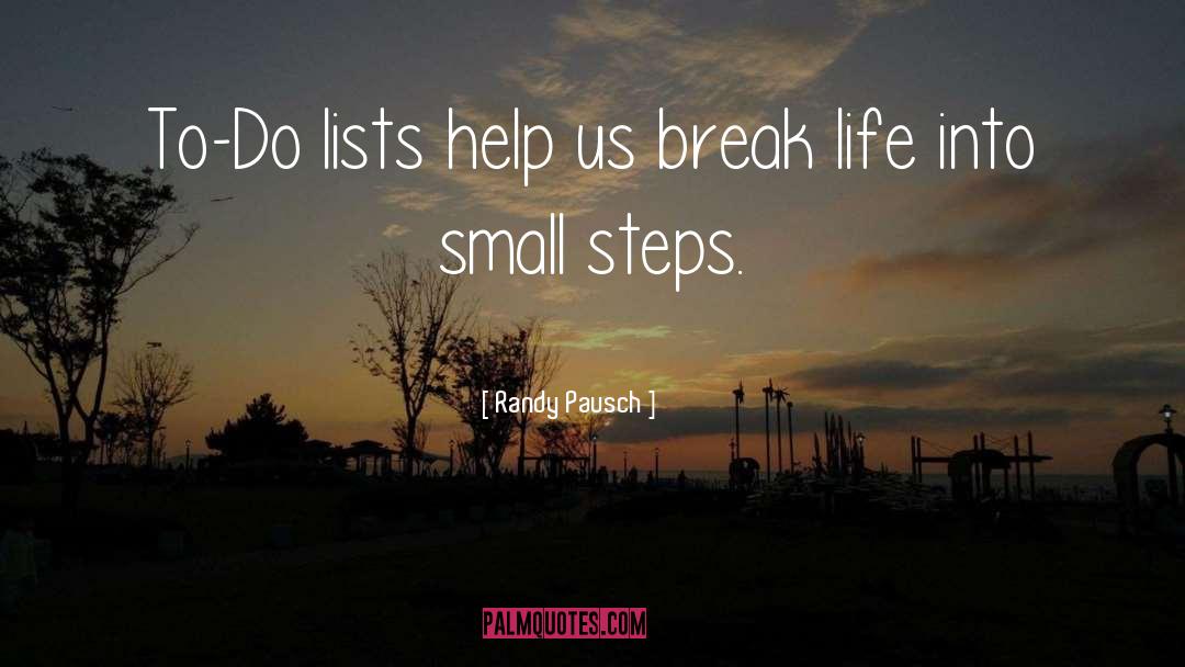 Randy Pausch Quotes: To-Do lists help us break