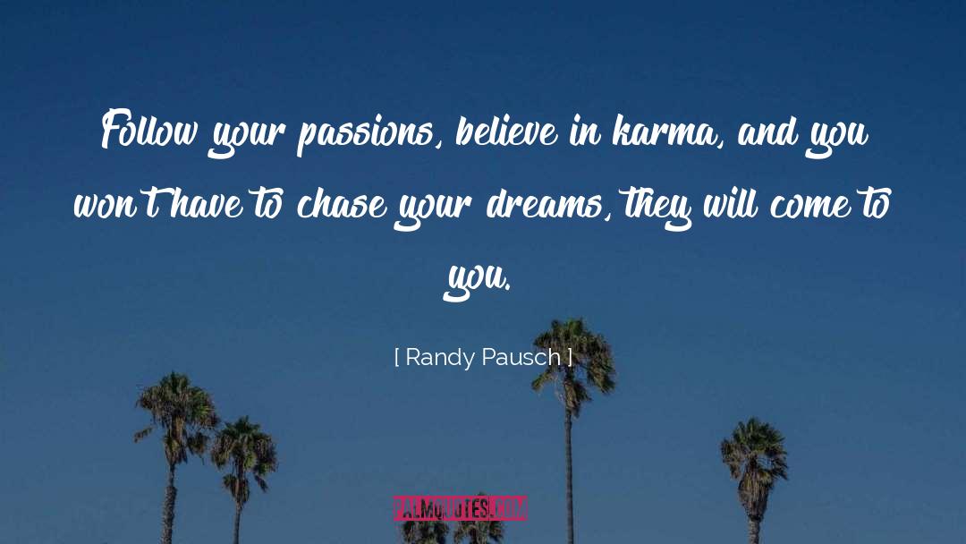 Randy Pausch Quotes: Follow your passions, believe in