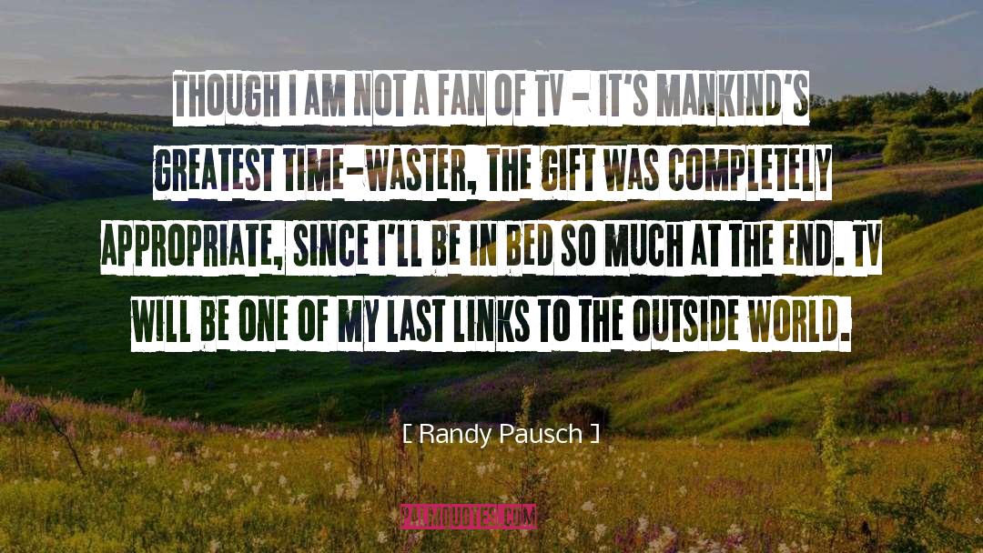 Randy Pausch Quotes: Though I am not a