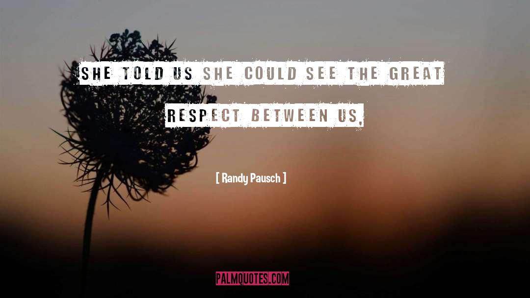 Randy Pausch Quotes: She told us she could