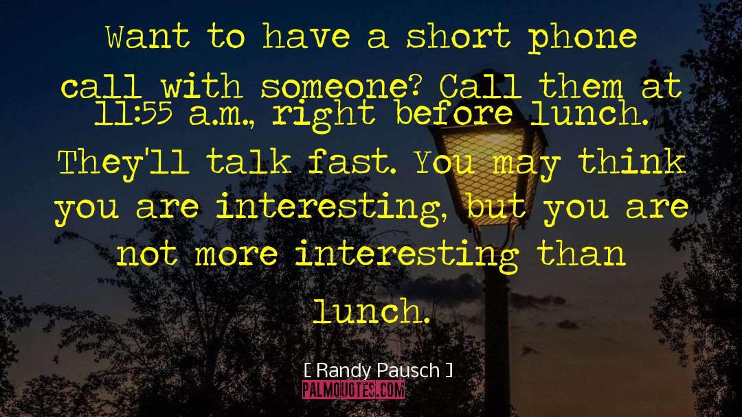 Randy Pausch Quotes: Want to have a short