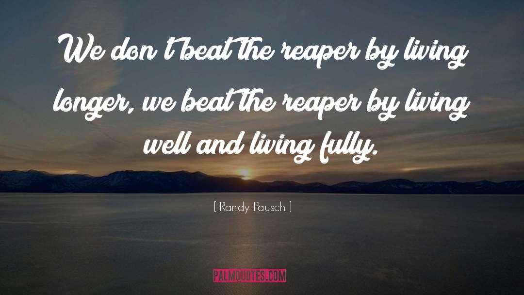Randy Pausch Quotes: We don't beat the reaper