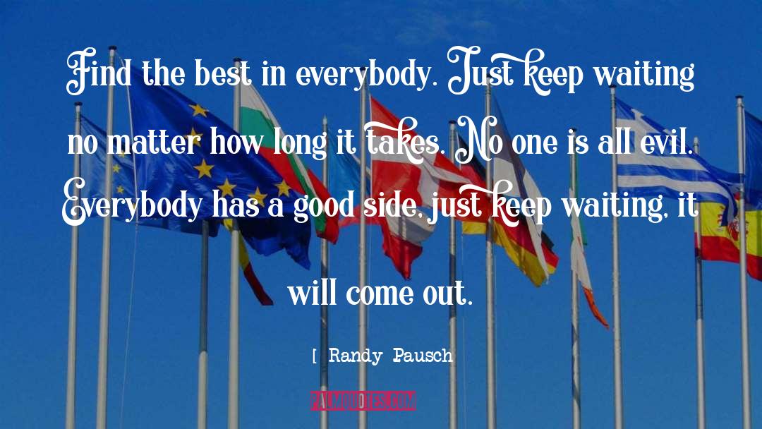 Randy Pausch Quotes: Find the best in everybody.
