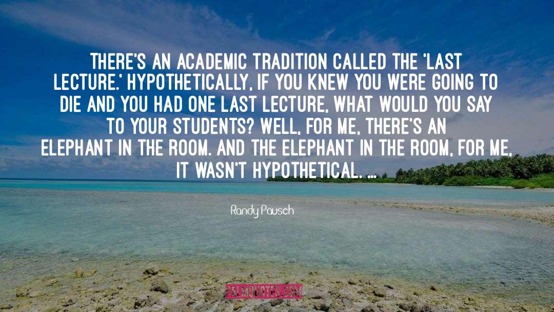 Randy Pausch Quotes: There's an academic tradition called