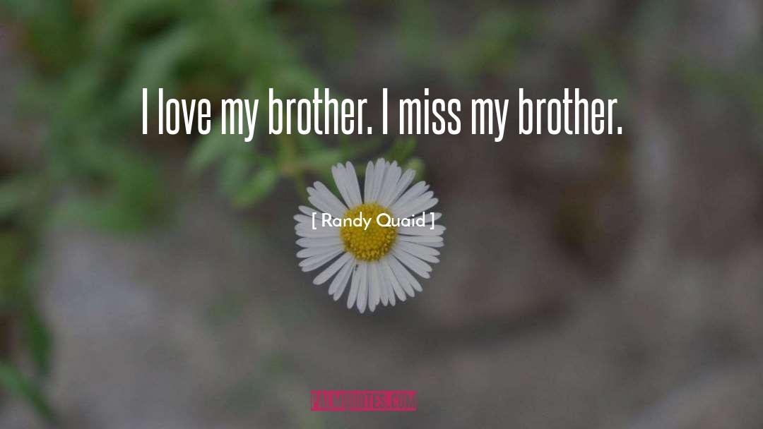 Randy Quaid Quotes: I love my brother. I