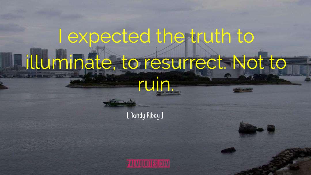 Randy Ribay Quotes: I expected the truth to