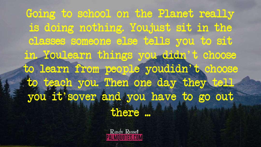 Randy Russell Quotes: Going to school on the