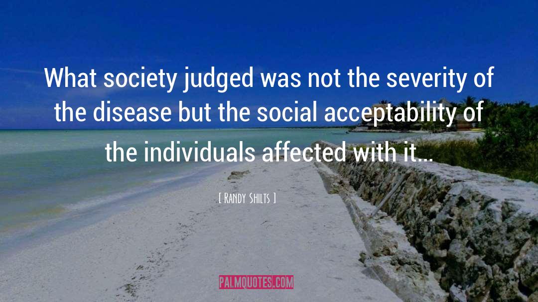 Randy Shilts Quotes: What society judged was not