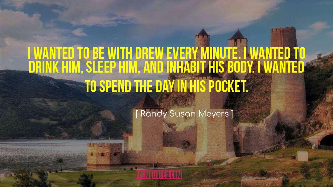 Randy Susan Meyers Quotes: I wanted to be with