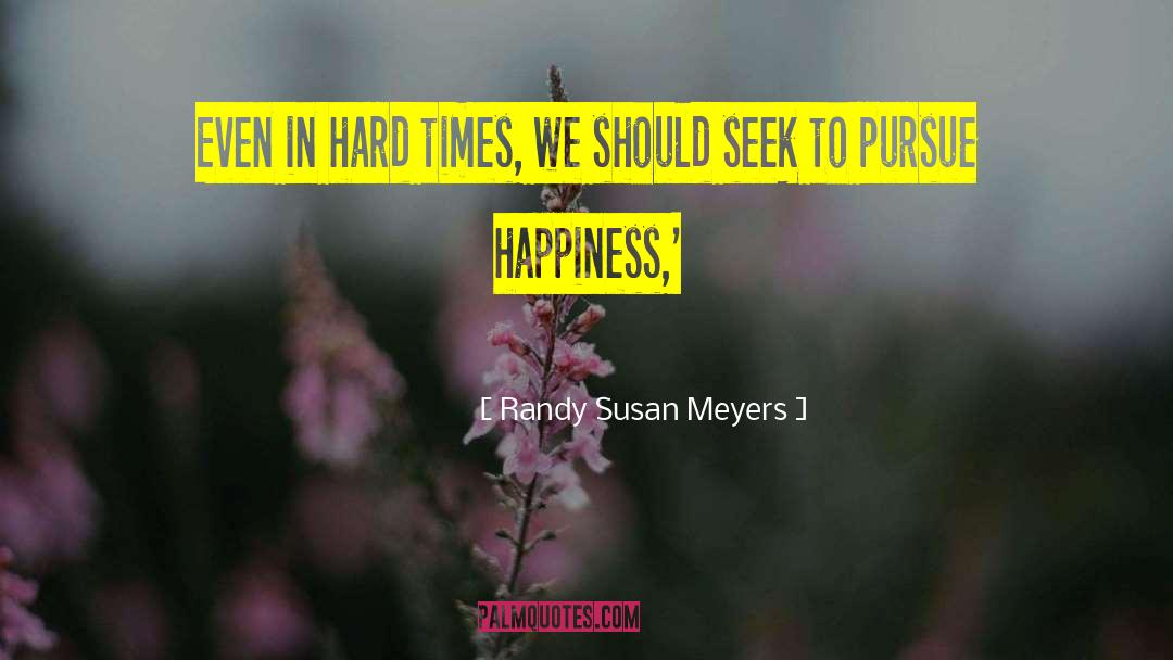 Randy Susan Meyers Quotes: Even in hard times, we