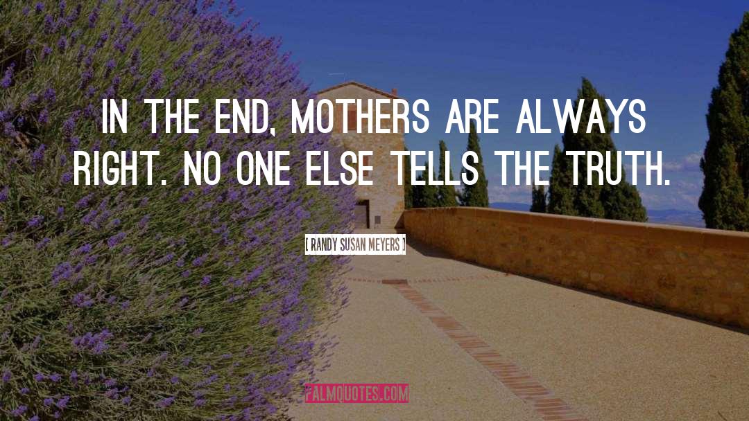 Randy Susan Meyers Quotes: In the end, Mothers are