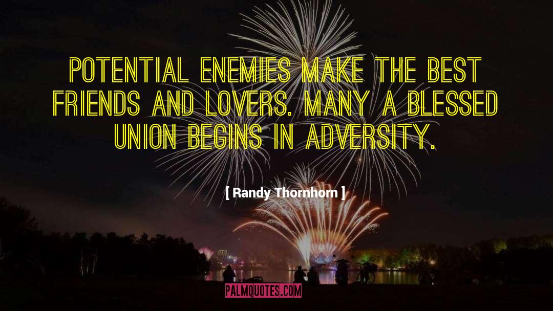 Randy Thornhorn Quotes: Potential enemies make the best