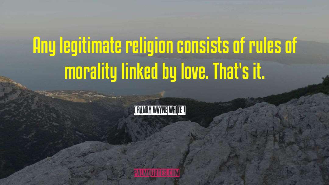 Randy Wayne White Quotes: Any legitimate religion consists of