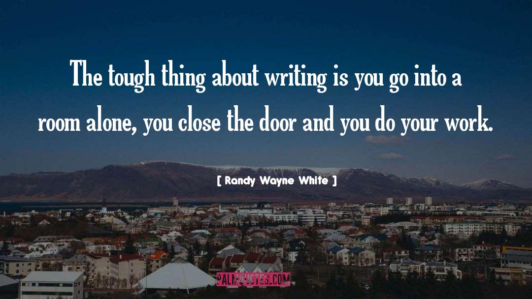 Randy Wayne White Quotes: The tough thing about writing