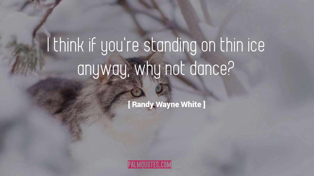 Randy Wayne White Quotes: I think if you're standing