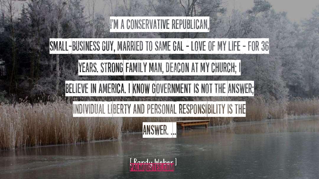 Randy Weber Quotes: I'm a conservative Republican, small-business