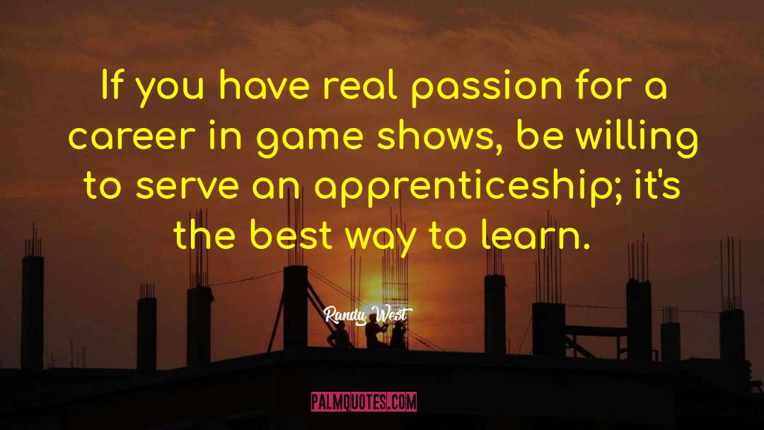 Randy West Quotes: If you have real passion