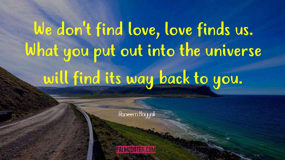 Raneem Kayyali Quotes: We don't find love, love