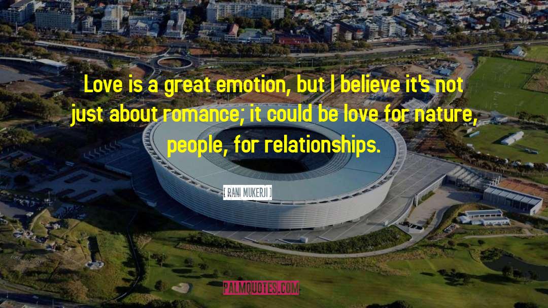 Rani Mukerji Quotes: Love is a great emotion,