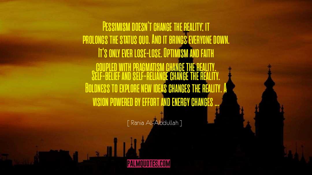 Rania Al-Abdullah Quotes: Pessimism doesn't change the reality;
