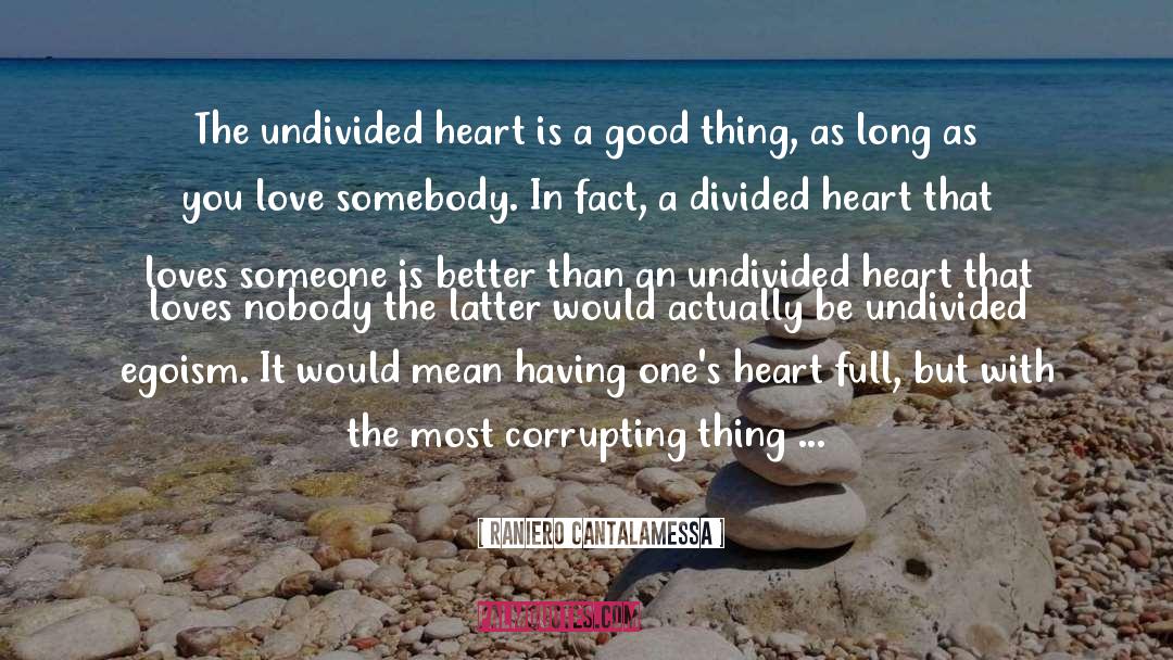 Raniero Cantalamessa Quotes: The undivided heart is a