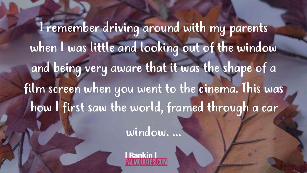 Rankin Quotes: I remember driving around with