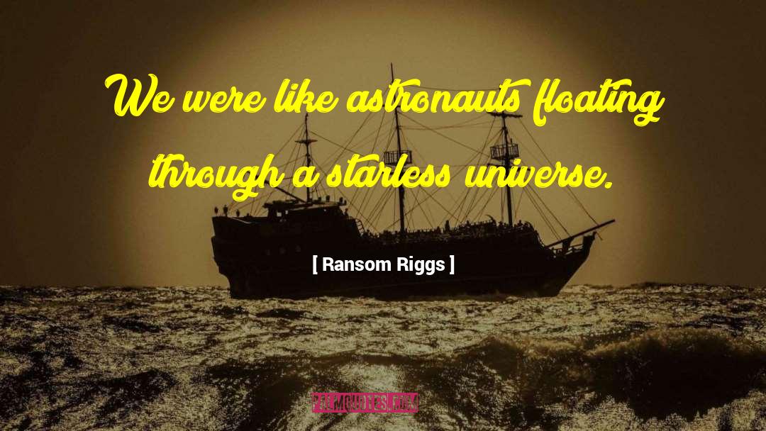 Ransom Riggs Quotes: We were like astronauts floating