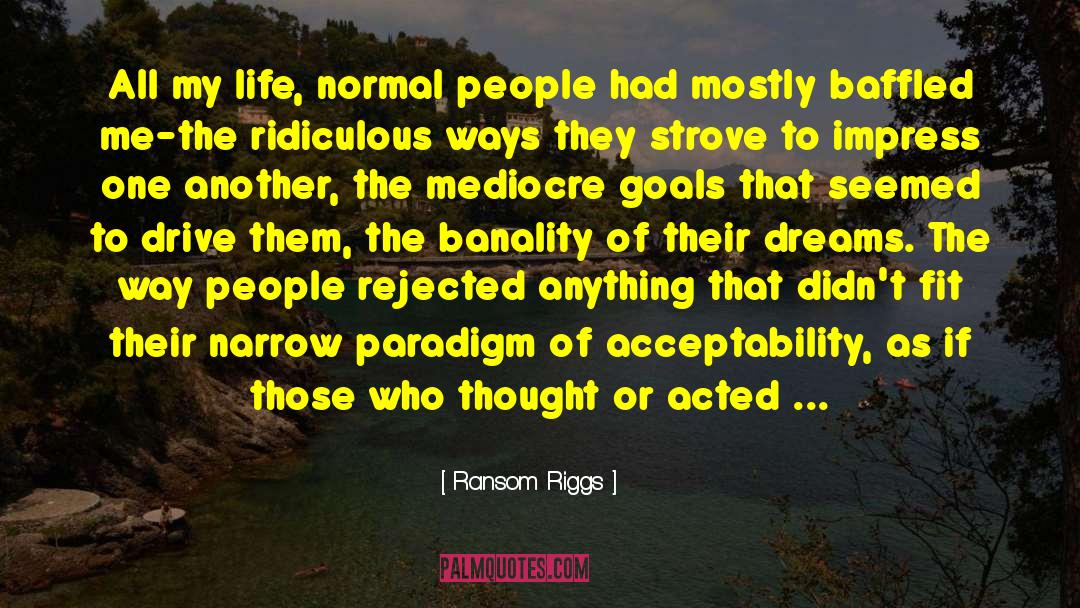 Ransom Riggs Quotes: All my life, normal people