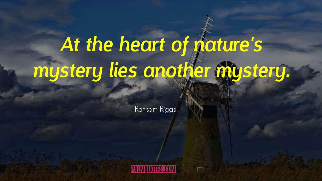 Ransom Riggs Quotes: At the heart of nature's