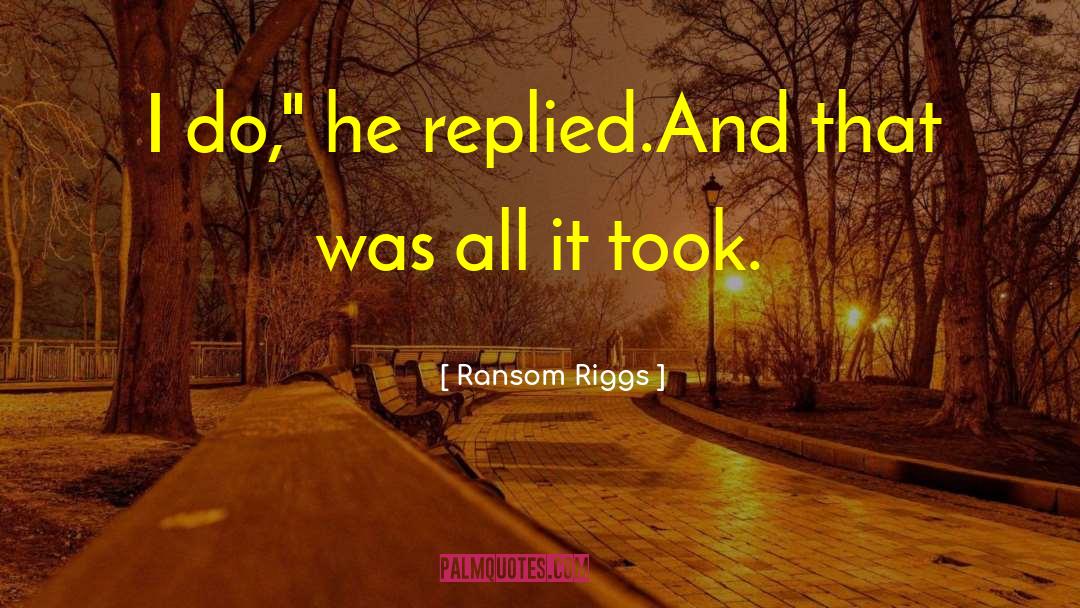 Ransom Riggs Quotes: I do,