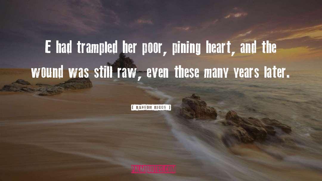 Ransom Riggs Quotes: E had trampled her poor,