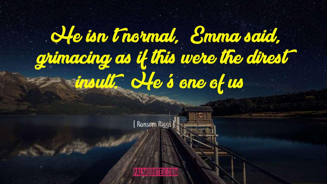 Ransom Riggs Quotes: He isn't normal,