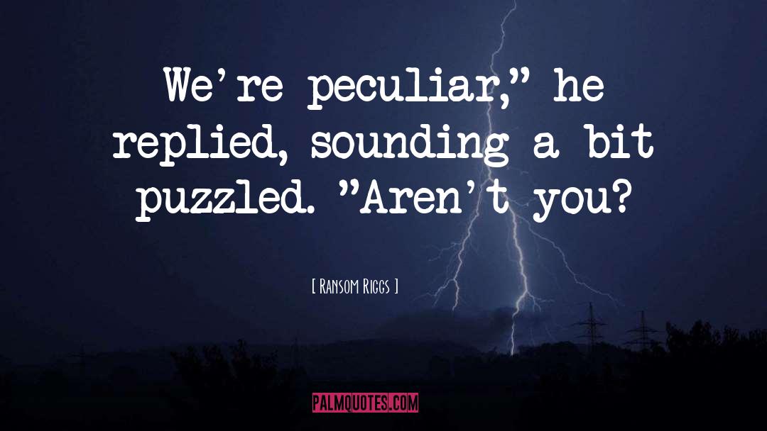 Ransom Riggs Quotes: We're peculiar,