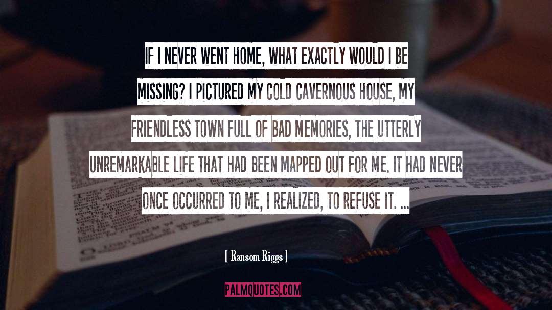 Ransom Riggs Quotes: If I never went home,