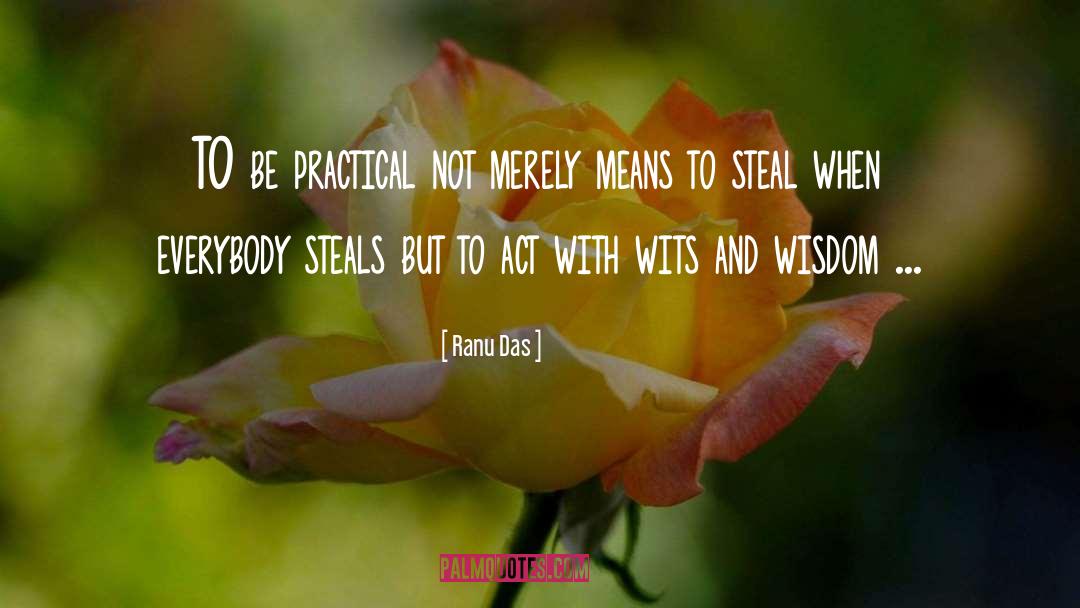 Ranu Das Quotes: TO be practical not merely