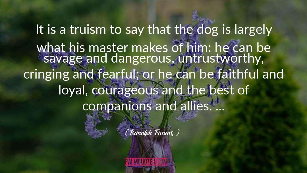 Ranulph Fiennes Quotes: It is a truism to