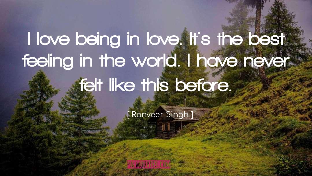 Ranveer Singh Quotes: I love being in love.