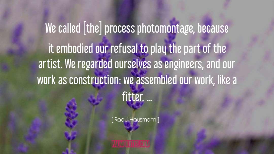 Raoul Hausmann Quotes: We called [the] process photomontage,