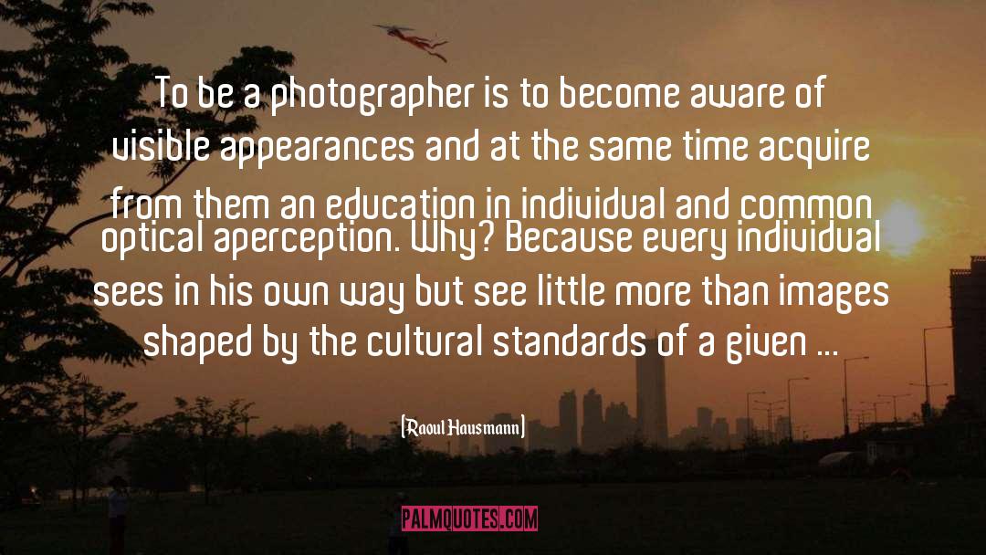 Raoul Hausmann Quotes: To be a photographer is
