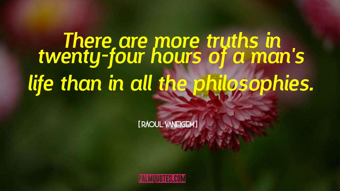 Raoul Vaneigem Quotes: There are more truths in