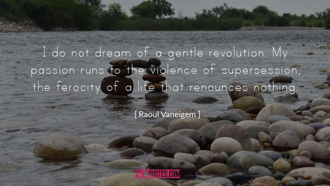 Raoul Vaneigem Quotes: I do not dream of